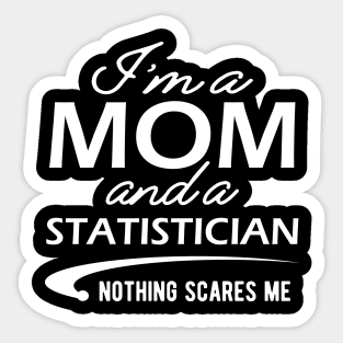 Mom and Statistician - I'm a mom and a statistician, nothing scares me Sticker